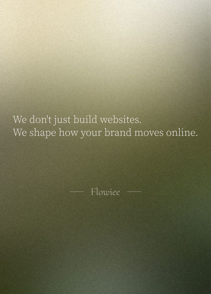 Flowiee Digital Agency Philosophy - Quiet Luxury in Every Pixel